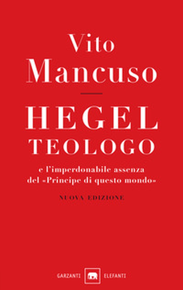 Hegel teologo e l'imperdonabile assenza del «principe di questo mondo» - Librerie.coop Hegel teologo e l'imperdonabile assenza del «principe di questo mondo» - Librerie.coop