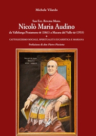 Sua Ecc. Rev.ma Mons. Nicolò Maria Audino da Vallelunga Pratameno (1861) a Mazara del Vallo (1933). Cattolicesimo sociale, spiritualità eucaristica e mariana - Librerie.coop