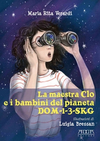 La maestra Clo e i bambini del pianeta dom-1-3-sk - Librerie.coop