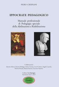 Ippocrate pedagogico. Manuale professionale di pedagogia speciale della abilitazione e riabilitazione - Librerie.coop Ippocrate pedagogico. Manuale professionale di pedagogia speciale della abilitazione e riabilitazione - Librerie.coop