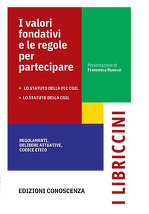 I valori fondativi e le regole per partecipare. Lo Statuto della FLC CGIL. Lo Statuto della CGIL. Regolamenti, delibere statutarie, codice etico - Librerie.coop I valori fondativi e le regole per partecipare. Lo Statuto della FLC CGIL. Lo Statuto della CGIL. Regolamenti, delibere statutarie, codice etico - Librerie.coop