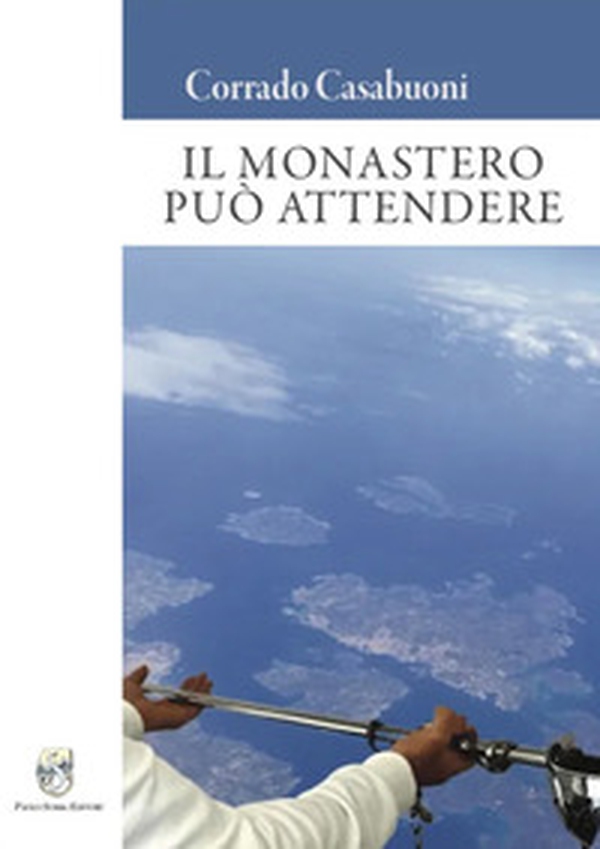 Il monastero può attendere - Librerie.coop Il monastero può attendere - Librerie.coop