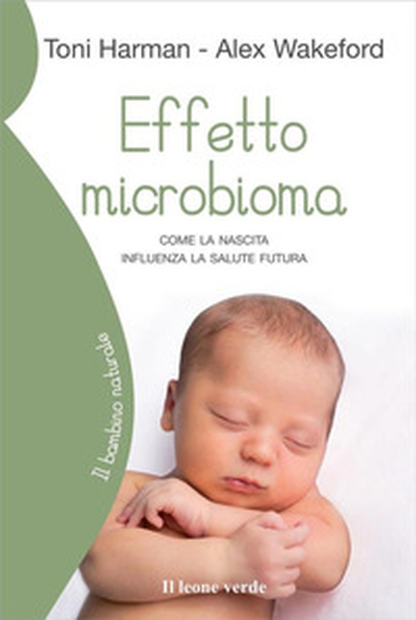 Effetto microbioma. Come la nascita influenza la salute futura - Librerie.coop Effetto microbioma. Come la nascita influenza la salute futura - Librerie.coop