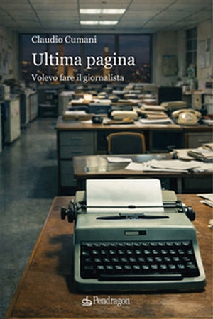 Ultima pagina. Volevo fare il giornalista - Librerie.coop