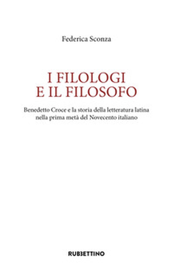 I filologi e il filosofo. Benedetto Croce e la storia della letteratura latina nella prima metà del Novecento italiano - Librerie.coop I filologi e il filosofo. Benedetto Croce e la storia della letteratura latina nella prima metà del Novecento italiano - Librerie.coop
