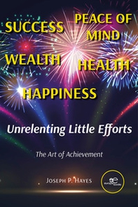 Unrelenting little efforts. The art of achievement - Librerie.coop Unrelenting little efforts. The art of achievement - Librerie.coop