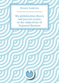The globalization theory and present society in the subjectivity of Zygmunt Bauman - Librerie.coop