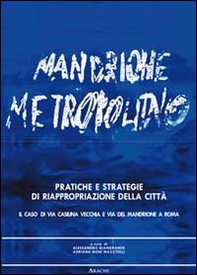 Pratiche e strategie di riappropriazione della città. Il caso di via Casilina vecchia e via del Mandrione a Roma - Librerie.coop