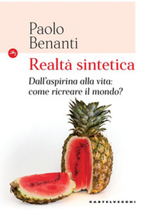 Realtà sintetica. Dall'aspirina alla vita: come ricreare il mondo? - Librerie.coop Realtà sintetica. Dall'aspirina alla vita: come ricreare il mondo? - Librerie.coop