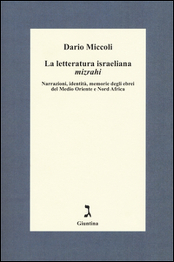 La letteratura israeliana mizrahi. Narrazioni, identità, memorie degli ebrei del Medio Oriente e Nord Africa - Librerie.coop La letteratura israeliana mizrahi. Narrazioni, identità, memorie degli ebrei del Medio Oriente e Nord Africa - Librerie.coop