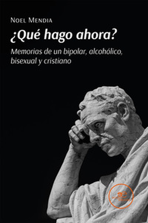 ¿Qué hago ahora? Memorias de un bipolar, alcohólico, bisexual y cristiano - Librerie.coop