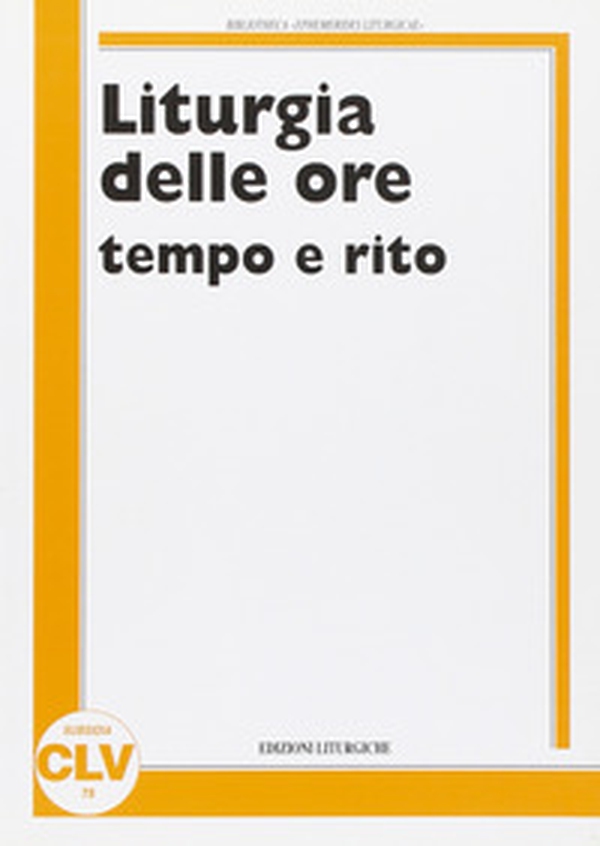 Liturgia delle ore. Tempo e rito - Librerie.coop