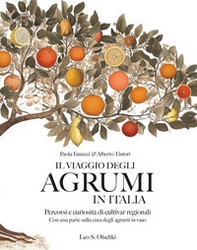 Il viaggio degli agrumi in Italia. Percorsi e curiosità di cultivar regionali. Con una parte sulla cura degli agrumi in vaso - Librerie.coop Il viaggio degli agrumi in Italia. Percorsi e curiosità di cultivar regionali. Con una parte sulla cura degli agrumi in vaso - Librerie.coop
