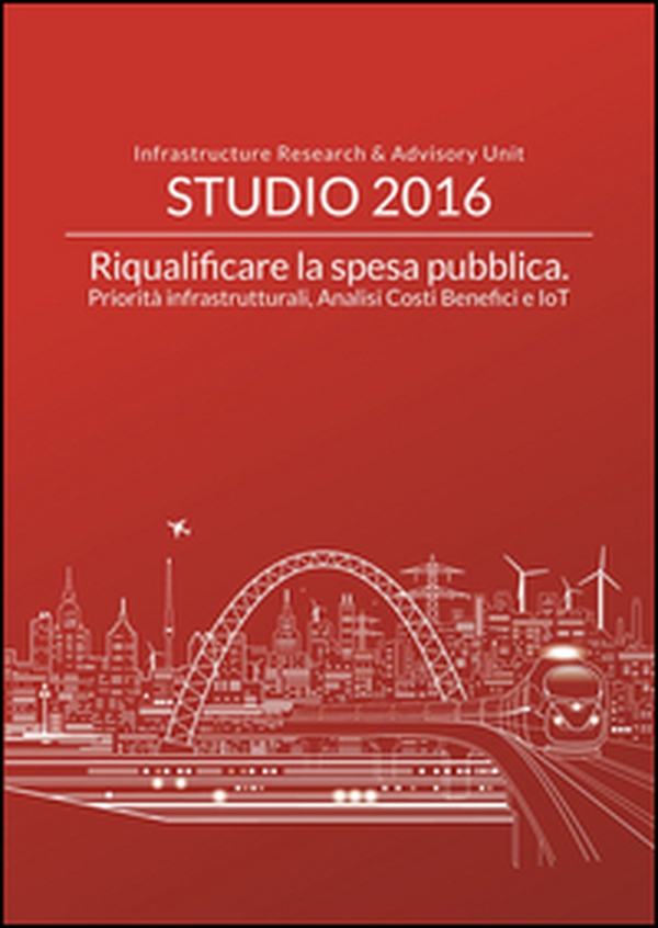 Riqualificare la spesa pubblica. Priorità infrastrutturali, analisi costi benefici e IoT - Librerie.coop Riqualificare la spesa pubblica. Priorità infrastrutturali, analisi costi benefici e IoT - Librerie.coop