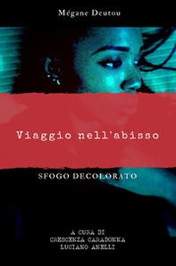 Viaggio nell'abisso. Sfogo decolorato - Librerie.coop