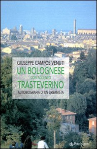 Un bolognese con accento trasteverino. Autobiografia di un urbanista - Librerie.coop
