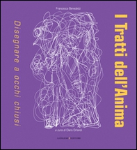 I tratti dell'anima. Disegnare a occhi chiusi - Librerie.coop I tratti dell'anima. Disegnare a occhi chiusi - Librerie.coop