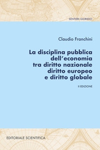 La disciplina pubblica dell'economia tra diritto nazionale diritto europeo e diritto globale - Librerie.coop