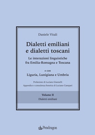 Dialetti emiliani e dialetti toscani. Dialetti emiliani e dialetti toscani. Le interazioni linguistiche fra Emilia-Romagna e Toscana e con Liguria, Lunigiana e Umbria - Vol. 2 - Librerie.coop