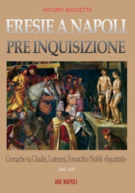 Eresie a Napoli pre Inquisizione: cronache su giudei, luterani, forusciti e nobili squartati. Gli editti contro l'eresia sono realtà - Librerie.coop Eresie a Napoli pre Inquisizione: cronache su giudei, luterani, forusciti e nobili squartati. Gli editti contro l'eresia sono realtà - Librerie.coop