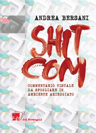 Shitcom. Commentario visuale da sfogliarsi in ambiente arieggiato - Librerie.coop