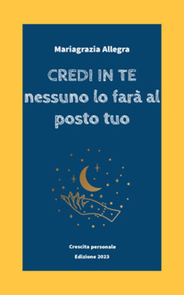 Credi in te. Nessuno lo farà al posto tuo - Librerie.coop Credi in te. Nessuno lo farà al posto tuo - Librerie.coop