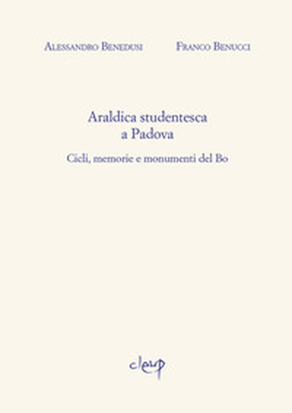 Araldica studentesca a Padova. Cicli, memorie e monumenti del Bo - Librerie.coop Araldica studentesca a Padova. Cicli, memorie e monumenti del Bo - Librerie.coop