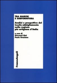 Tra marchi e subfornitura. Analisi e prospettive del tessile-abbigliamento nella regione più artigiana d'Italia - Librerie.coop
