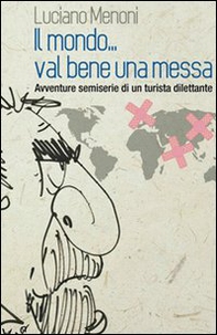 Il mondo... val bene una messa. Avventure semiserie di un turista dilettante - Librerie.coop