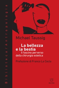 La bellezza e la bestia. Il fascino perverso della chirurgia estetica - Librerie.coop La bellezza e la bestia. Il fascino perverso della chirurgia estetica - Librerie.coop