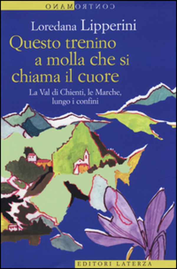 Questo trenino a molla che si chiama il cuore. La Val di Chienti, le Marche, lungo i confini - Librerie.coop Questo trenino a molla che si chiama il cuore. La Val di Chienti, le Marche, lungo i confini - Librerie.coop