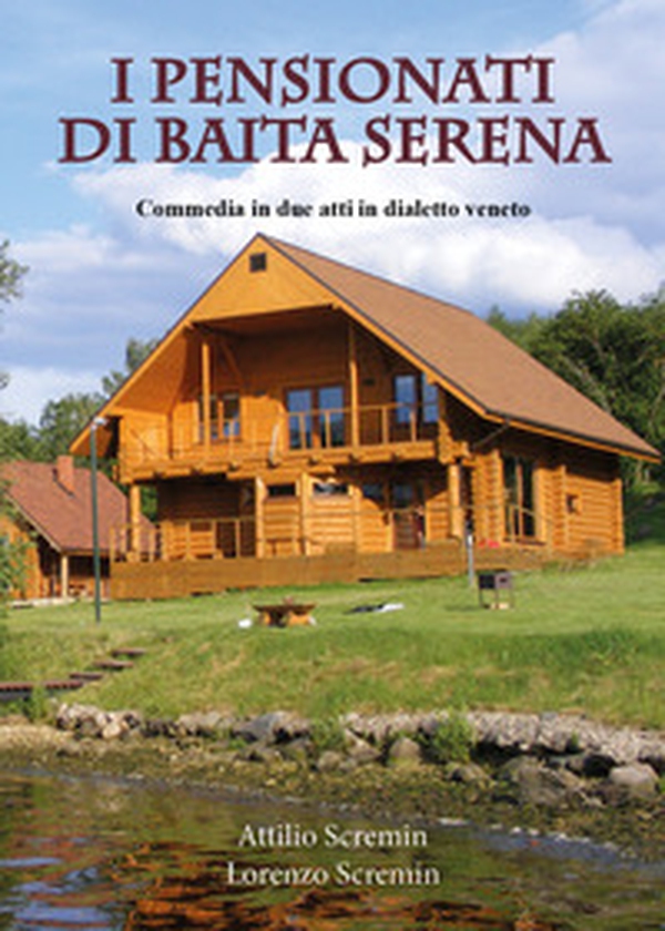 I pensionati di Baita Serena. Commedia in dialetto veneto - Librerie.coop I pensionati di Baita Serena. Commedia in dialetto veneto - Librerie.coop