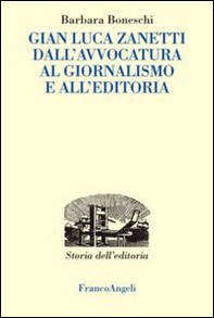 Gianluca Zanetti. Dall'avvocatura al giornalismo, all'editoria - Librerie.coop