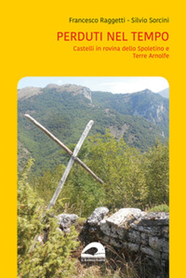 Perduti nel tempo. Castelli in rovina dello Spoletino e Terre Arnolfe, - Librerie.coop Perduti nel tempo. Castelli in rovina dello Spoletino e Terre Arnolfe, - Librerie.coop