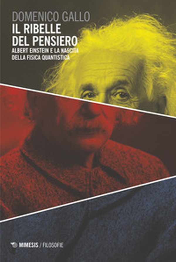 Il ribelle del pensiero. Albert Einstein e la nascita della fisica quantistica - Librerie.coop Il ribelle del pensiero. Albert Einstein e la nascita della fisica quantistica - Librerie.coop