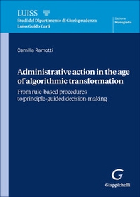 Administrative action in the age of algorithmic transformation. From rule-based procedures to principle-guided decision-making - Librerie.coop
