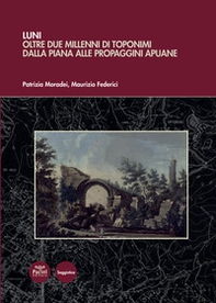 Luni. Oltre due millenni di toponimi dalla piana alle propaggini apuane - Librerie.coop Luni. Oltre due millenni di toponimi dalla piana alle propaggini apuane - Librerie.coop