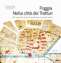 Foggia. Nella città dei tratturi. Brevi appunti di storia e di antropologia e sociologia urbana - Librerie.coop