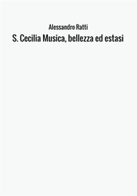 S. Cecilia. Musica, bellezza ed estasi - Librerie.coop