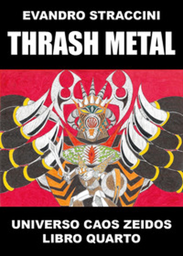 Thrash Metal. Universo Caos Zeidos - Vol. 4 - Librerie.coop Thrash Metal. Universo Caos Zeidos - Vol. 4 - Librerie.coop