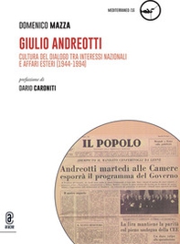 Giulio Andreotti. Cultura del dialogo tra interessi nazionali e affari esteri (1944-1994) - Librerie.coop