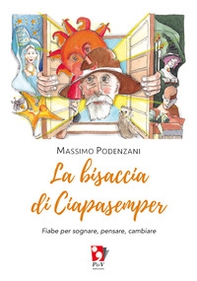 La bisaccia di Ciapasemper. Fiabe per sognare, pensare, cambiare - Librerie.coop