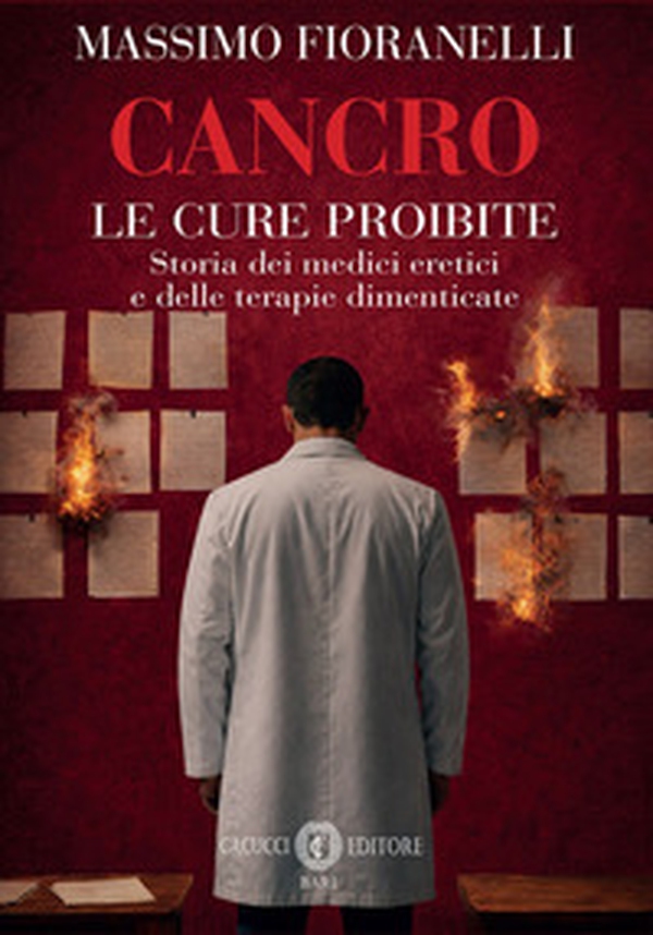 Cancro. Le cure proibite. Storia dei medici eretici e delle terapie dimenticate - Librerie.coop