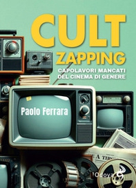 Cult zapping. Capolavori mancati del cinema di genere - Librerie.coop