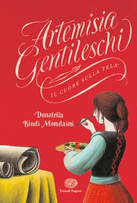 Artemisia Gentileschi. Il cuore sulla tela - Librerie.coop