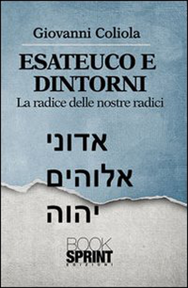 Esateuco e dintorni. Alla radice delle nostre radici - Librerie.coop Esateuco e dintorni. Alla radice delle nostre radici - Librerie.coop