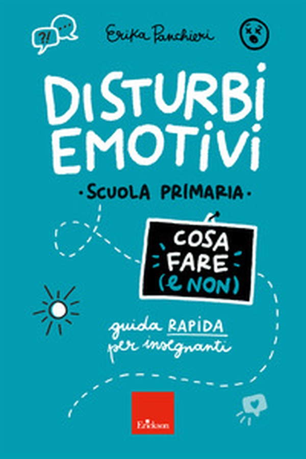 Disturbi emotivi. Cosa fare (e non). Guida rapida per insegnanti. Scuola Primaria - Librerie.coop Disturbi emotivi. Cosa fare (e non). Guida rapida per insegnanti. Scuola Primaria - Librerie.coop