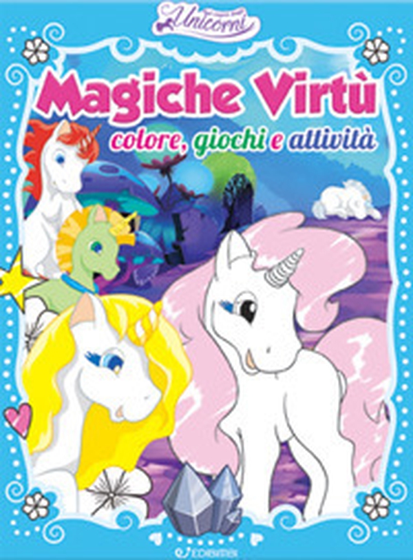 Magiche virtù. Colore, giochi e attività. Nel regno degli unicorni - Librerie.coop Magiche virtù. Colore, giochi e attività. Nel regno degli unicorni - Librerie.coop