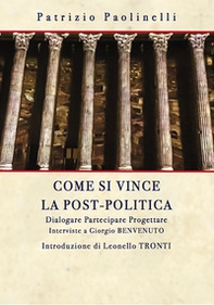 Come si vince la post-politica. Dialogare partecipare progettare. Interviste a Giorgio Benvenuto - Librerie.coop
