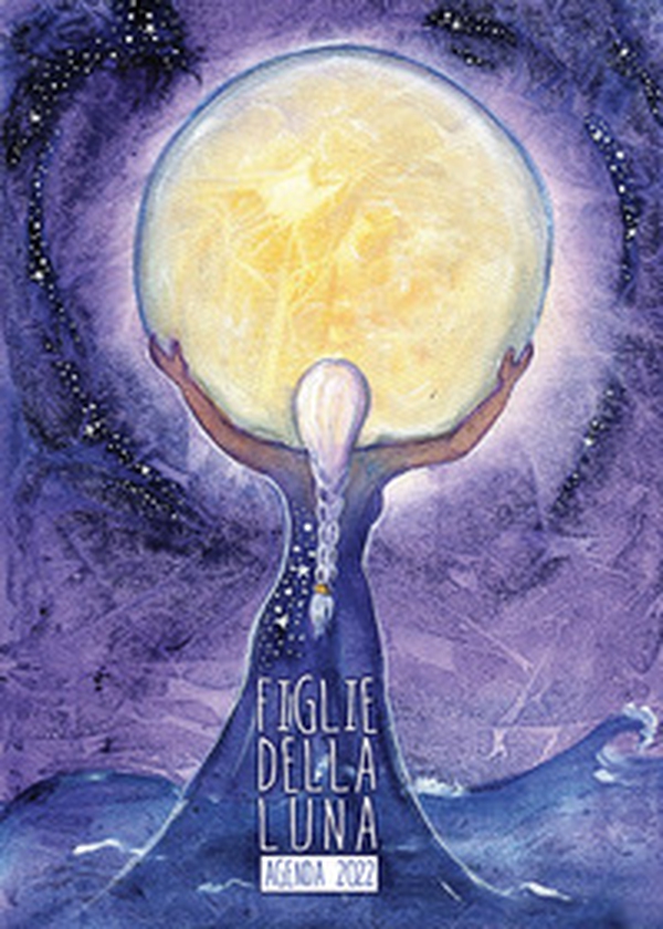 Figlie della luna. Agenda 2022 - Librerie.coop Figlie della luna. Agenda 2022 - Librerie.coop